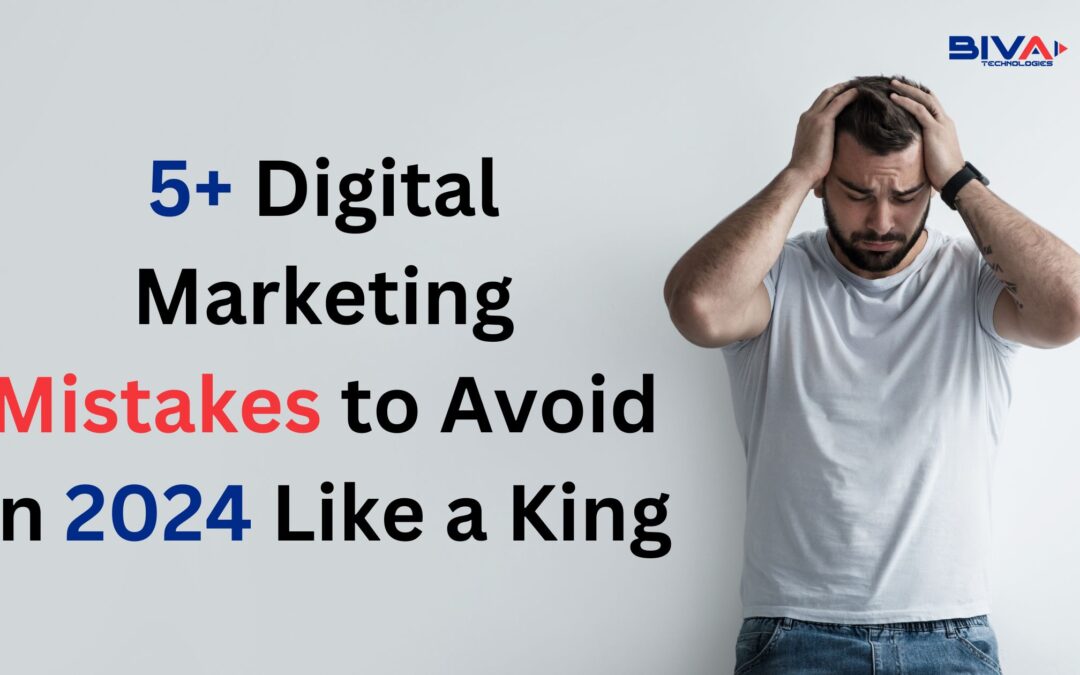 5+ Digital Marketing Mistakes to Avoid in 2024 Like a King