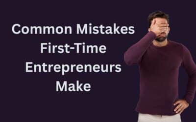 9+ Common Mistakes First-Time Entrepreneurs Make: Don’t Do